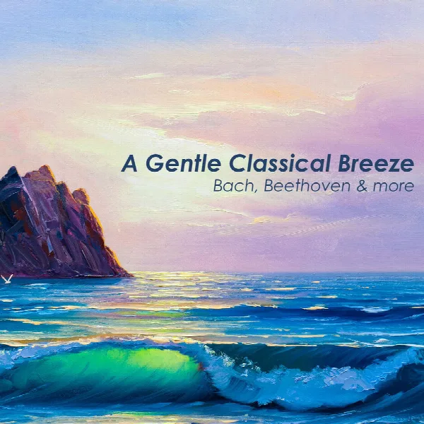 Pochette de "A Gentle Classical Breeze: Bach, Beethoven & more"