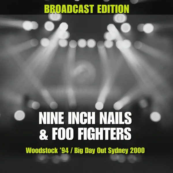 Pochette de Broadcast Edition (Nine Inch Nails & Foo Fighters – Woodstock ’94 / Big Day Out Sydney 2000)
