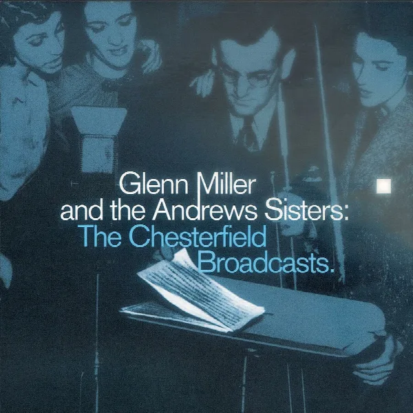Pochette de Glenn Miller And The Andrews Sisters: The Chesterfield Broadcasts