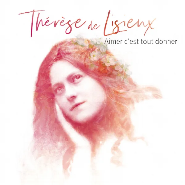 Pochette de Aimer c'est tout donner - Thérèse de Lisieux