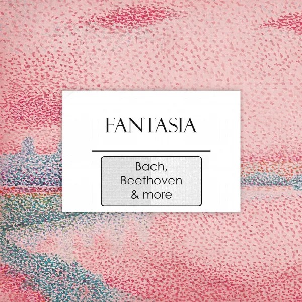 Pochette de "Fantasia: Works by Bach, Beethoven & more"
