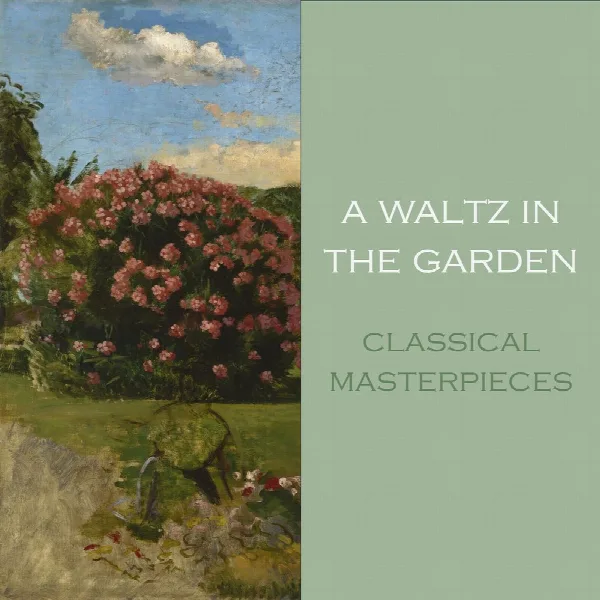 Pochette de "A Waltz in the Garden: Classical Masterpieces"