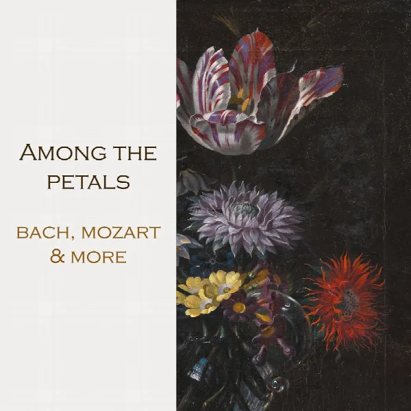 Pochette de "Among the petals: Bach, Mozart & more"