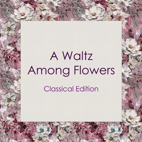 Pochette de "A Waltz Among Flowers: Classical Edition"
